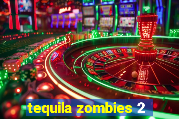 tequila zombies 2